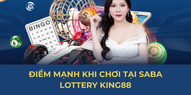 Điểm mạnh khi chơi tại Saba Lottery King88