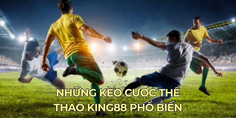 Những kèo cược thể thao King88 phổ biến