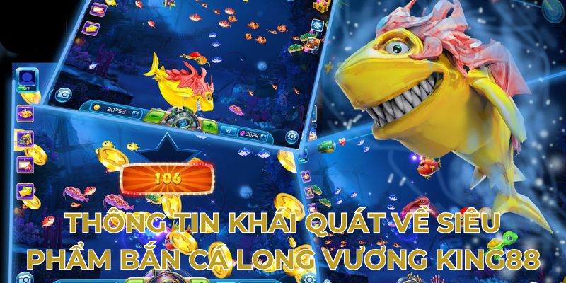 Thông tin khái quát về siêu phẩm bắn cá long vương King88