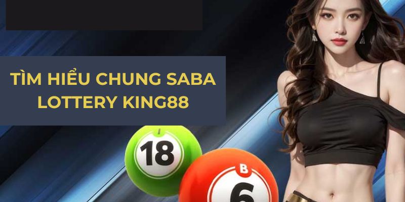 Tìm hiểu chung Saba Lottery King88