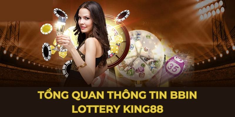 Tổng quan thông tin BBin Lottery King88